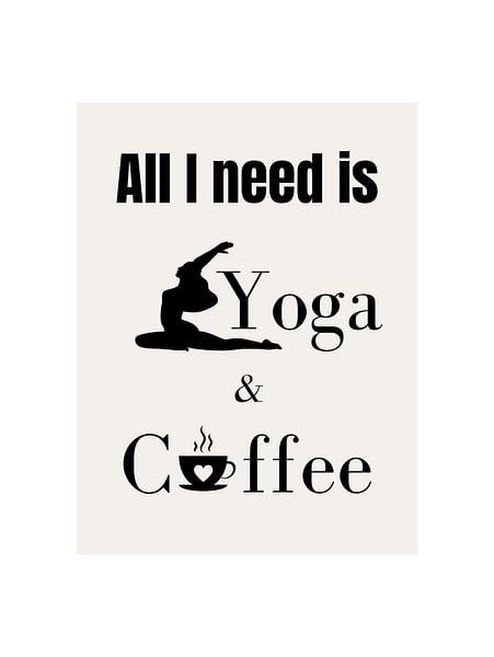 ALL I NEED IS YOGA &amp; COFFEE IV par ArtDesign by KBK