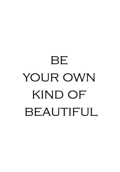 Be your own kind of beautiful | Inspirational text, quote by Ratna Bosch