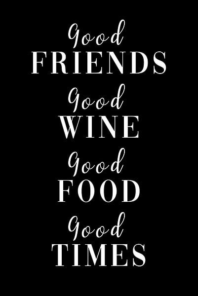 Good friends - Good wine - Good food Good time by Poster Art Shop