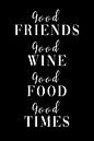 Good friends - Good wine - Good food Good time by Poster Art Shop thumbnail