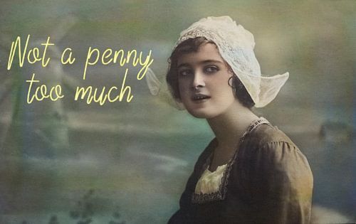 Not a penny too much. "Ons ben zuunig"