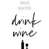SAVE WATER - DRINK WINE by Melanie Viola