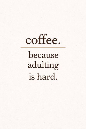 Citation sur le café minimaliste – Parce que la vie d'adulte, c'est dur