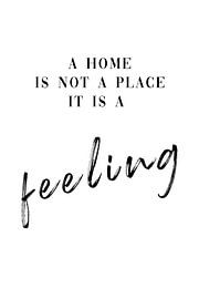 Home is not a place it is a feeling by Poster Art Shop
