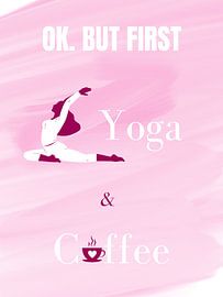 OK. BUT FIRST YOGA & COFFEE II by ArtDesign by KBK