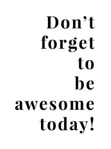 Don't forget to be awsome today! sur MarcoZoutmanDesign