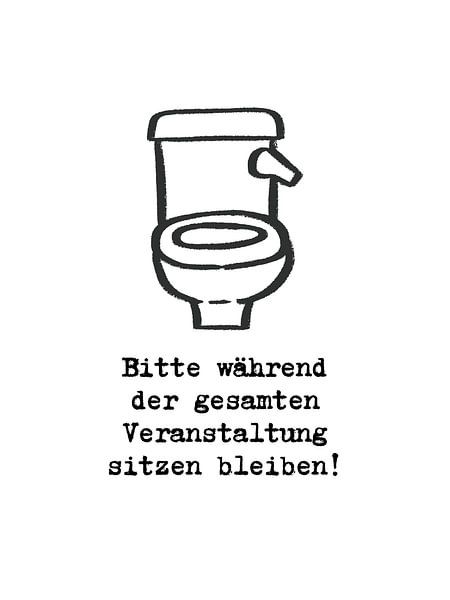 Bitte während der gesamten Veranstaltung sitzen bleiben! von ArtDesign by KBK