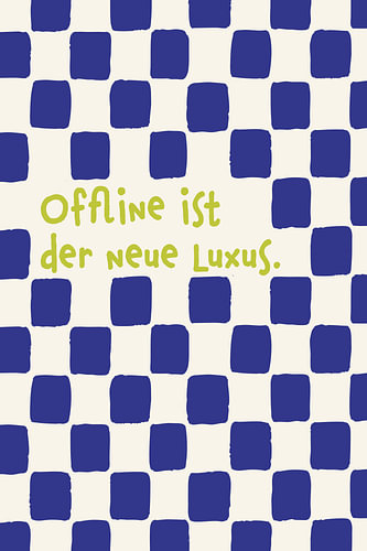 Offline is the new luxury – Königsblau