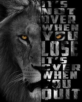 Be a lion, never quit