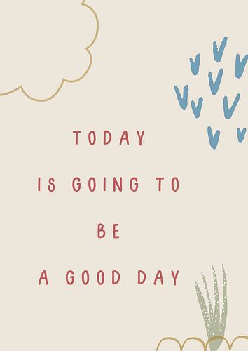 Today is going to be a good day by Studio Allee