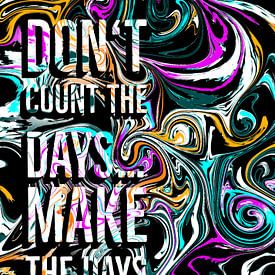 Inspirierender Spruch Don't Count the Days, Make the Days Count von KalliDesignShop
