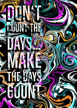 Inspirational Saying Don't Count the Days, Make the Days Count by KalliDesignShop