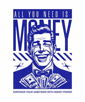 Tout ce dont vous avez besoin, c'est d'argent