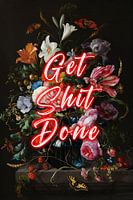 Get Shit Done - Bloemen met positieve tekst in rood