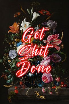 Get Shit Done - Bloemen met positieve tekst in rood van Patrick Ouwerkerk