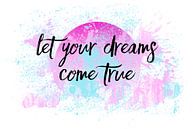 Tekst Art LET YOUR DREAMS COME TRUE van Melanie Viola thumbnail