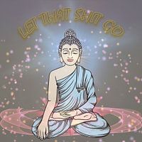 let that shit go - meditate
