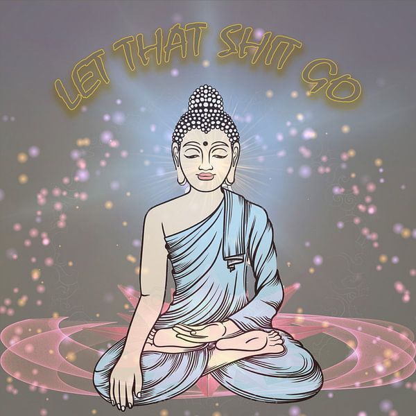 let that shit go - meditate von ADLER & Co / Caj Kessler