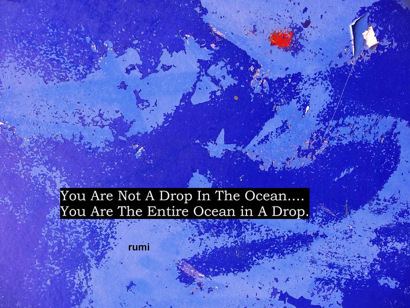 Rumi: You Are Not A Drop In The Ocean... by MoArt (Maurice Heuts)
