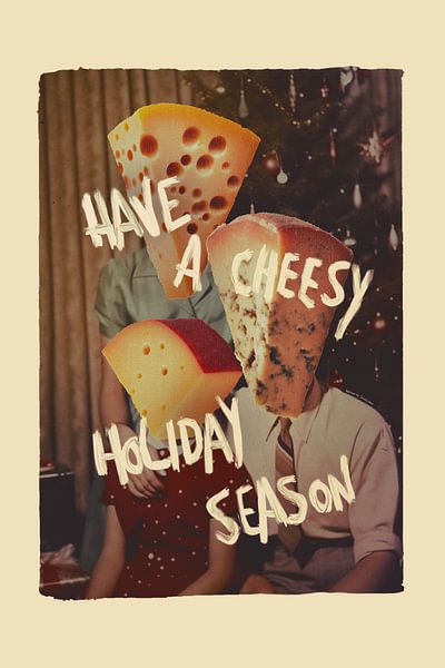 Have A Cheesy Holiday Season by Jonas Loose