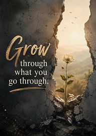 Grow Through What You Go Through – Strength Through Growth by artefacti