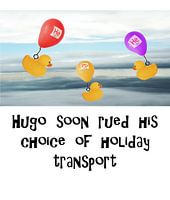 Hugo quickly regretted his choice of means of transport