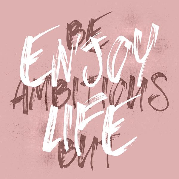 BE AMBITIOUS BUT ENJOY LIFE van Melanie Viola