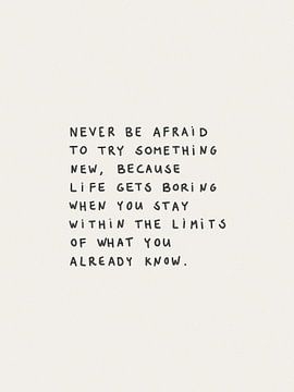 Never Be Afraid To Try Something New by Bohomadic Studio