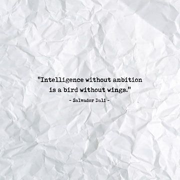 Intelligence without ambition is a bird without wings van Maarten Knops