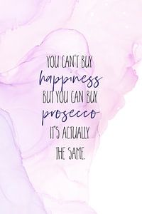 YOU CAN’T BUY HAPPINESS – BUT PROSECCO | floating colors