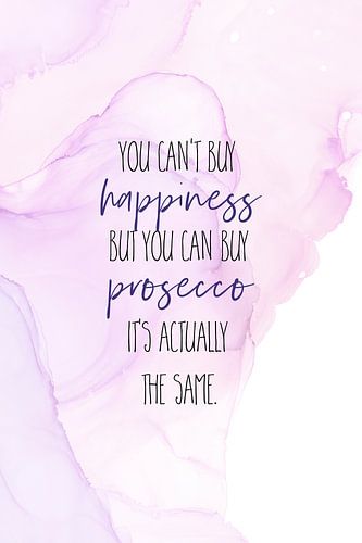 YOU CAN'T BUY HAPPINESS - BUT PROSECCO | floating colours