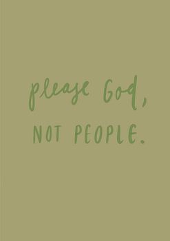 Please God, Not People – Handwritten Modern Quote on sage  Green