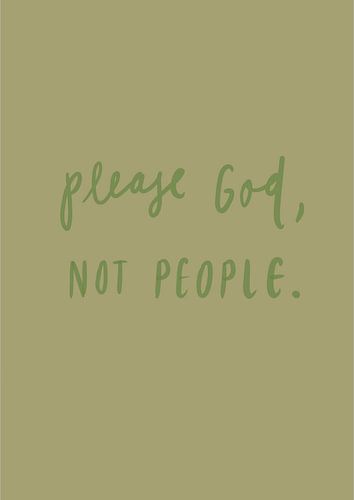 Please God, Not People – Handwritten Modern Quote on sage  Green