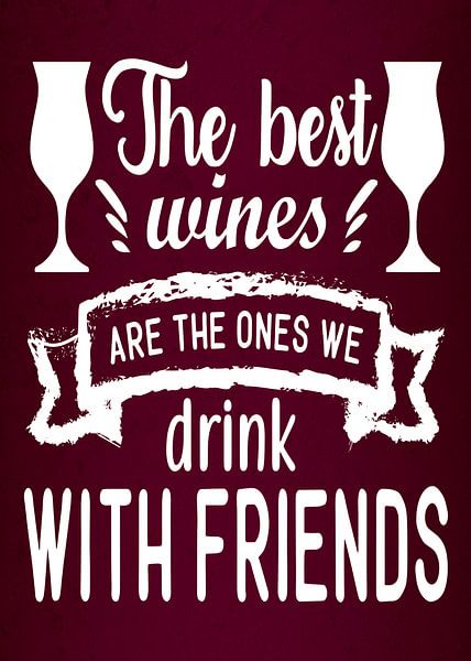 Drink wine with friends! Grape Juice Lover Funny Gift | Great Wall Decoration by Millennial Prints