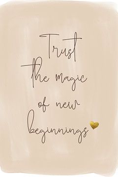 Trust the magic of new beginnings by ArtDesign by KBK