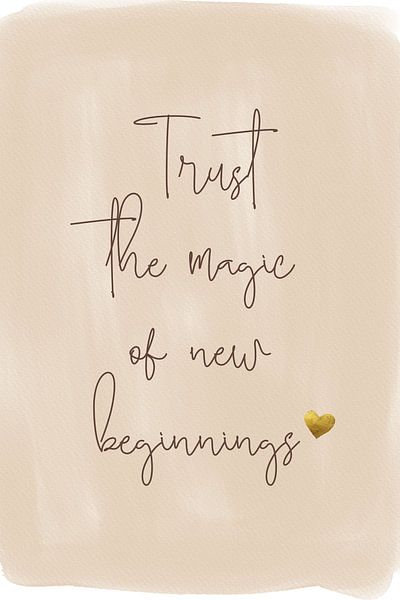 Trust the magic of new beginnings von ArtDesign by KBK