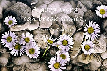 A good word can break stones
