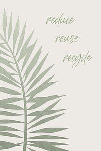 Reduce - reuse - recycle by Melanie Viola