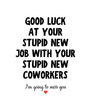 Good Luck at Your New Job Funny Goodbye Quote, Sarcastic Farewell Humor for Coworkers, Office Leaving Celebration, New Career Congratulations