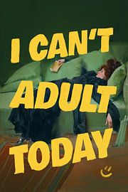 I Can't Adult Today by Jonas Loose