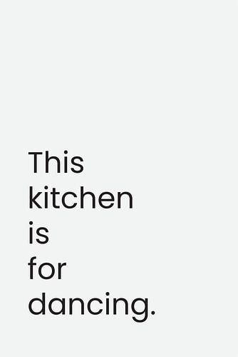 This Kitchen Is For Dancing