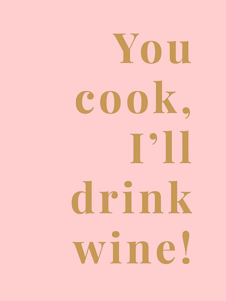 You cook, I'll drink wine! von MarcoZoutmanDesign