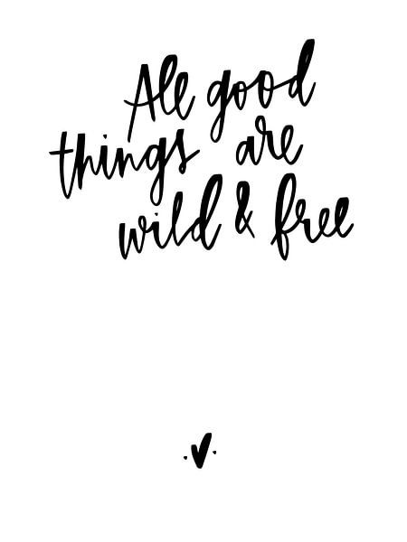 All good things are wild &amp; free von Katharina Roi