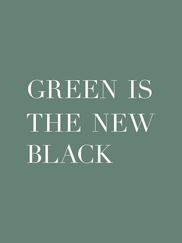 Green is the new black - Text Poster - Typography