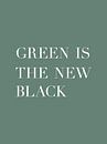 Green is the new black - Tekst Poster - Typografie van MDRN HOME thumbnail