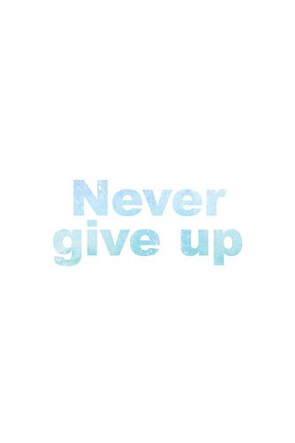 Never give up