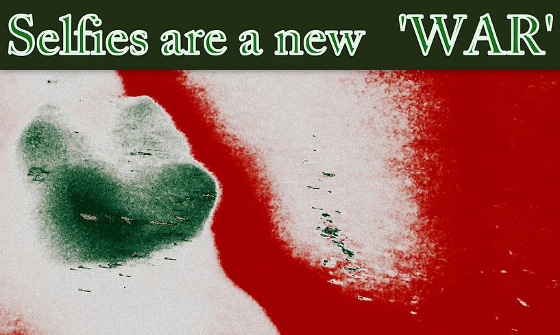 Selfies are a new 'WAR' by Marleen Rossetti-Weijtens