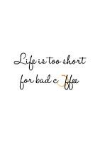 Life is too short for bad coffee
