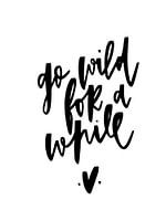 go wild for a while