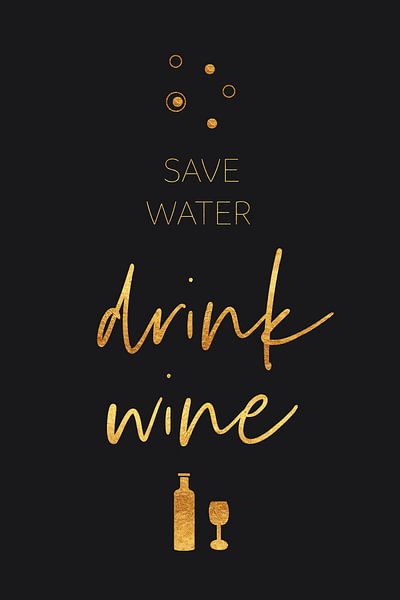 Spare Wasser, trinke Wein von Melanie Viola